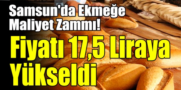 Samsun'da Ekmeğe Maliyet Zammı! Fiyatı 17,5 Liraya Yükseldi